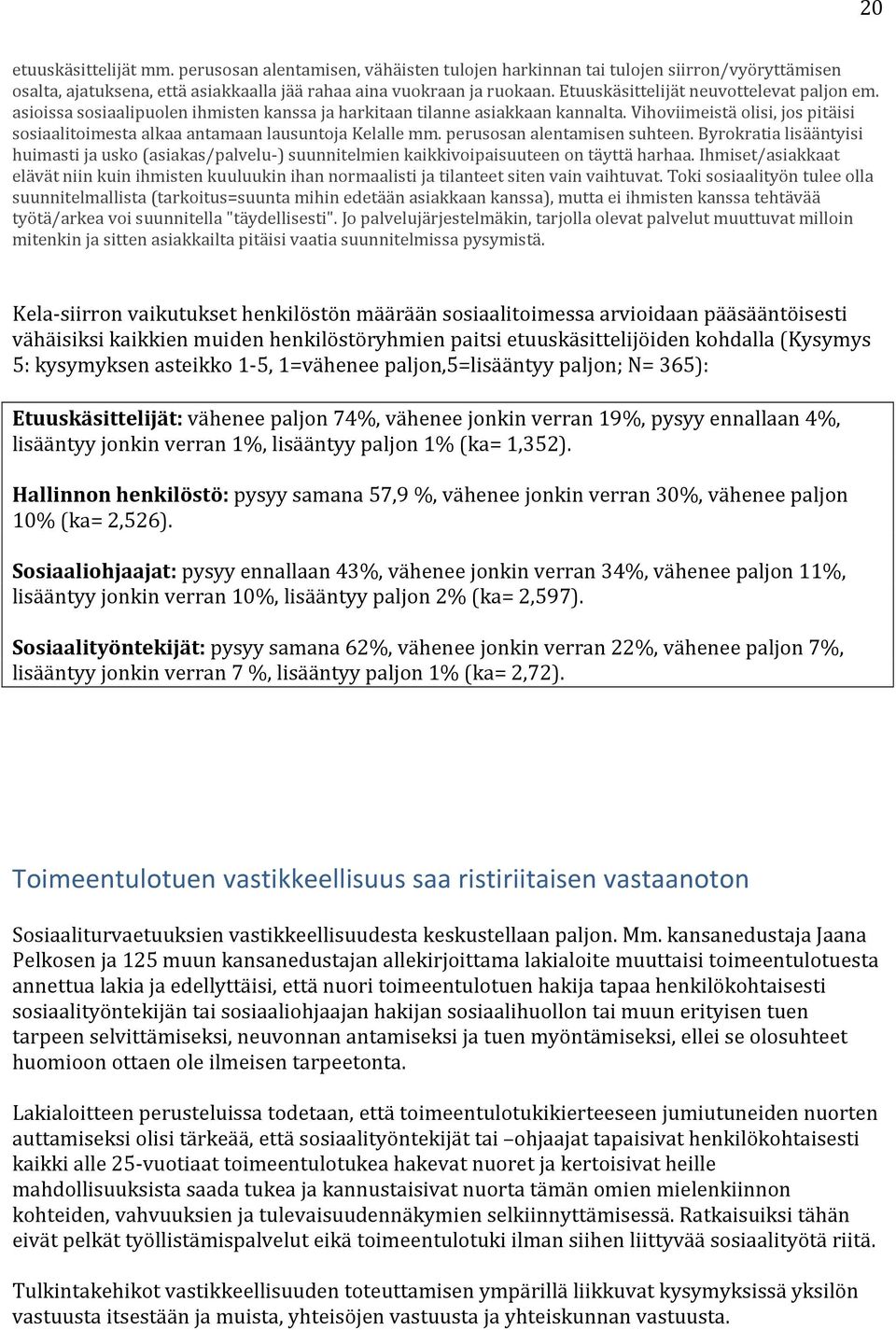 Vihoviimeistä olisi, jos pitäisi sosiaalitoimesta alkaa antamaan lausuntoja Kelalle mm. perusosan alentamisen suhteen.