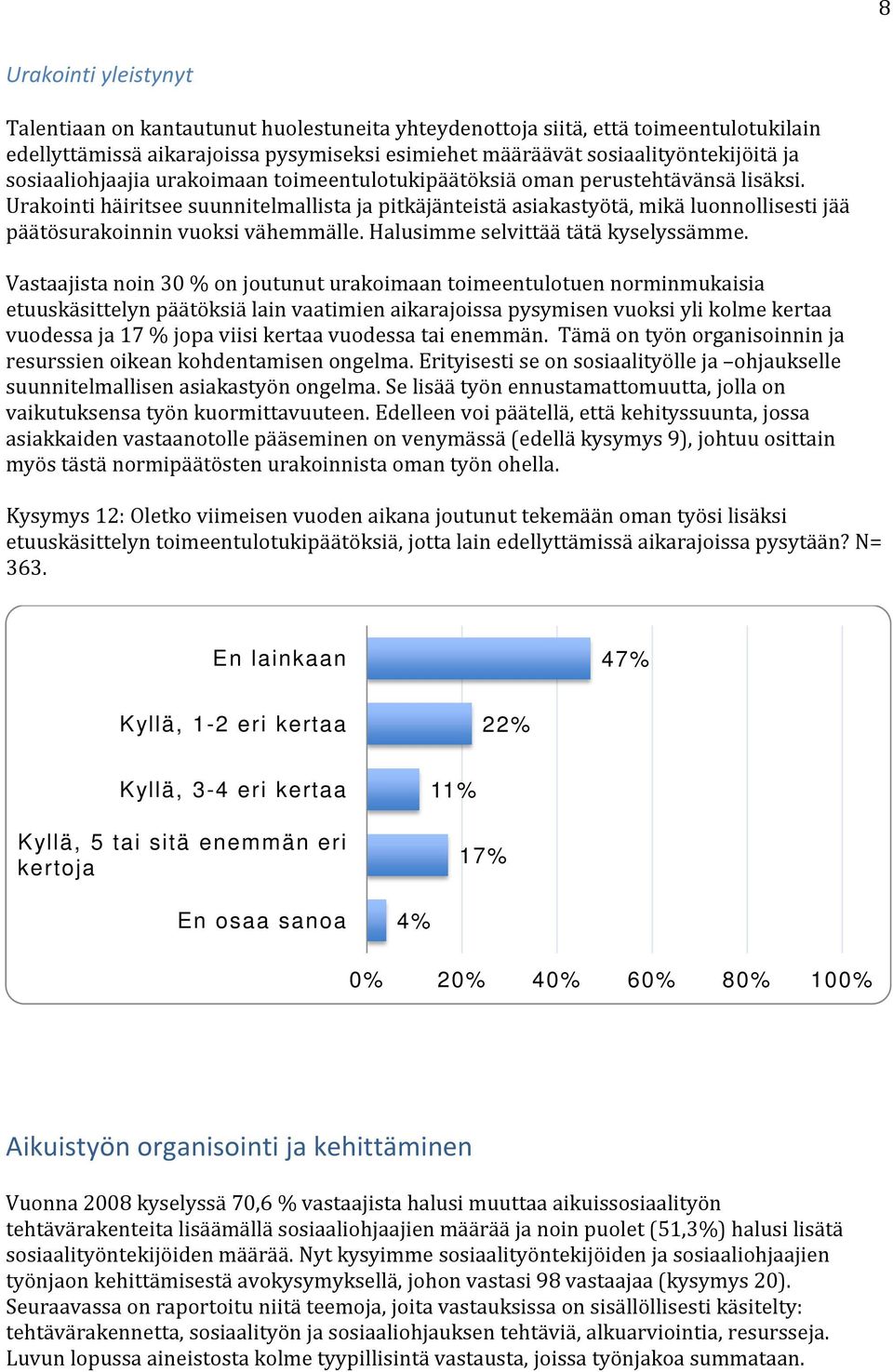 Urakointi häiritsee suunnitelmallista ja pitkäjänteistä asiakastyötä, mikä luonnollisesti jää päätösurakoinnin vuoksi vähemmälle. Halusimme selvittää tätä kyselyssämme.