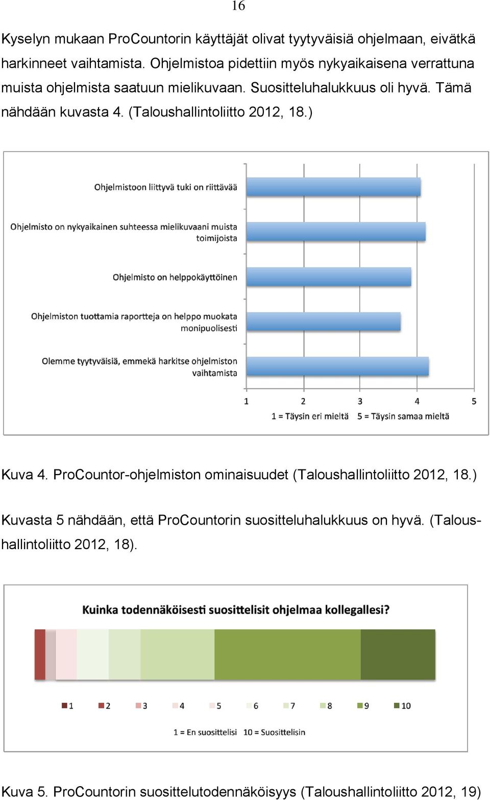 Tämä nähdään kuvasta 4. (Taloushallintoliitto 2012, 18.) Kuva 4. ProCountor-ohjelmiston ominaisuudet (Taloushallintoliitto 2012, 18.