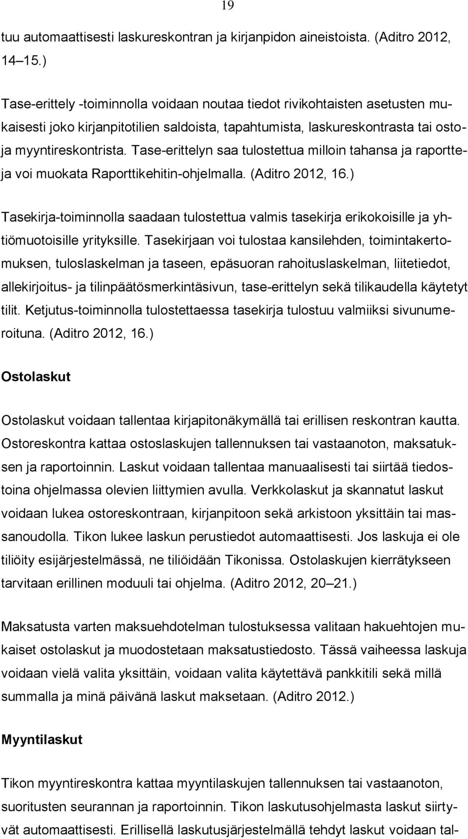 Tase-erittelyn saa tulostettua milloin tahansa ja raportteja voi muokata Raporttikehitin-ohjelmalla. (Aditro 2012, 16.