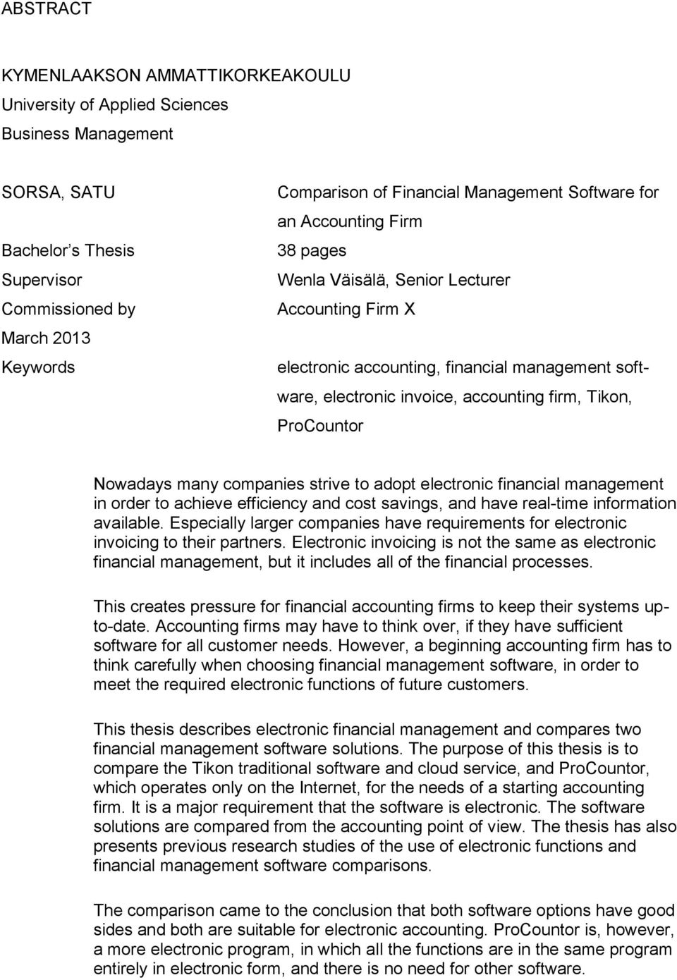 ProCountor Nowadays many companies strive to adopt electronic financial management in order to achieve efficiency and cost savings, and have real-time information available.