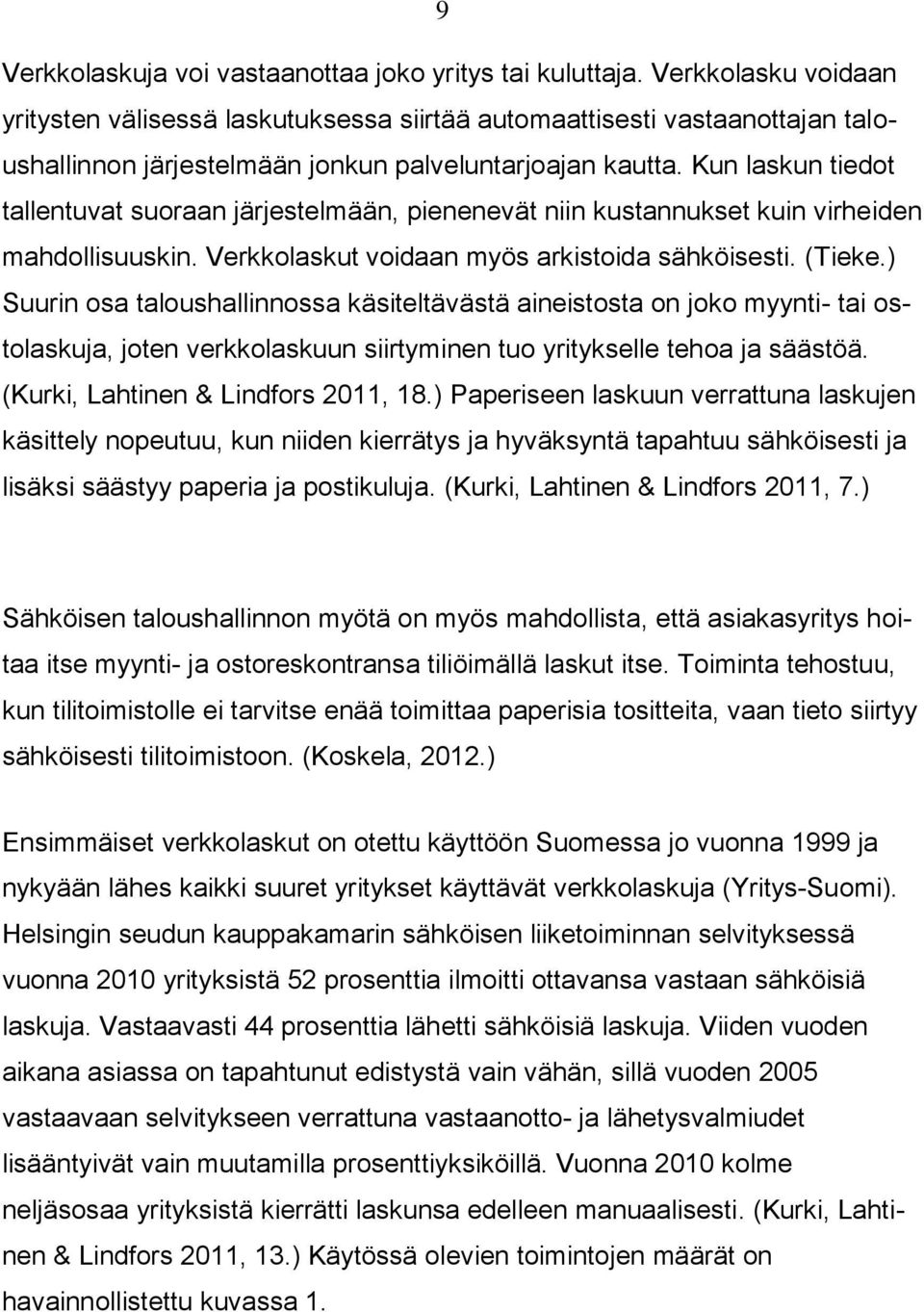 Kun laskun tiedot tallentuvat suoraan järjestelmään, pienenevät niin kustannukset kuin virheiden mahdollisuuskin. Verkkolaskut voidaan myös arkistoida sähköisesti. (Tieke.