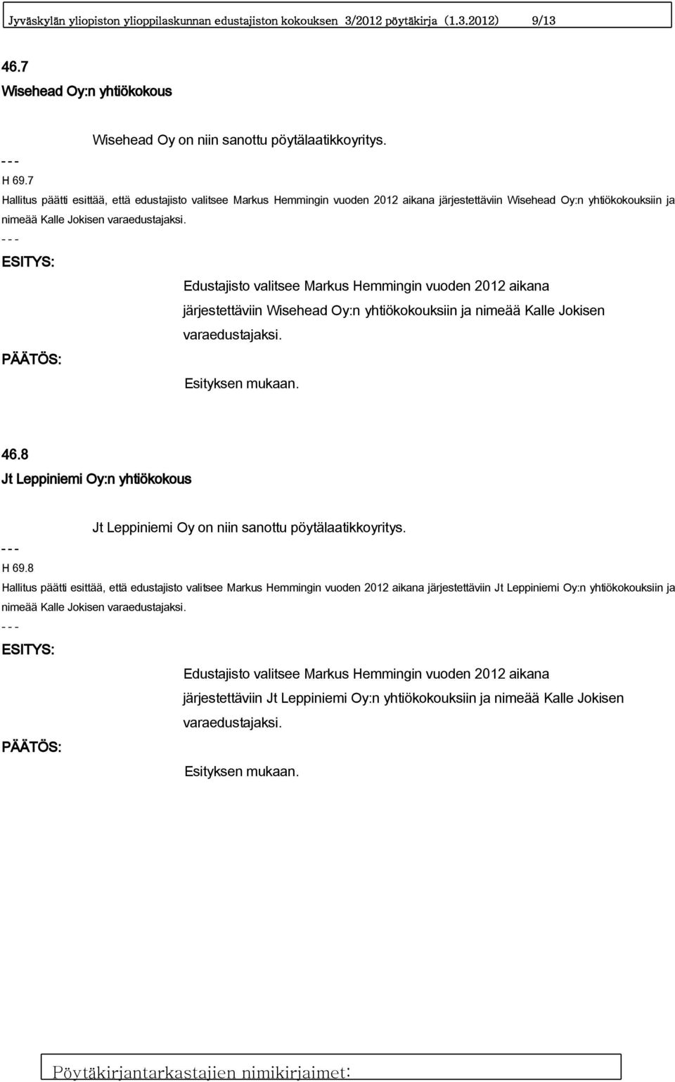 Edustajisto valitsee Markus Hemmingin vuoden 2012 aikana järjestettäviin Wisehead Oy:n yhtiökokouksiin ja nimeää Kalle Jokisen varaedustajaksi. 46.