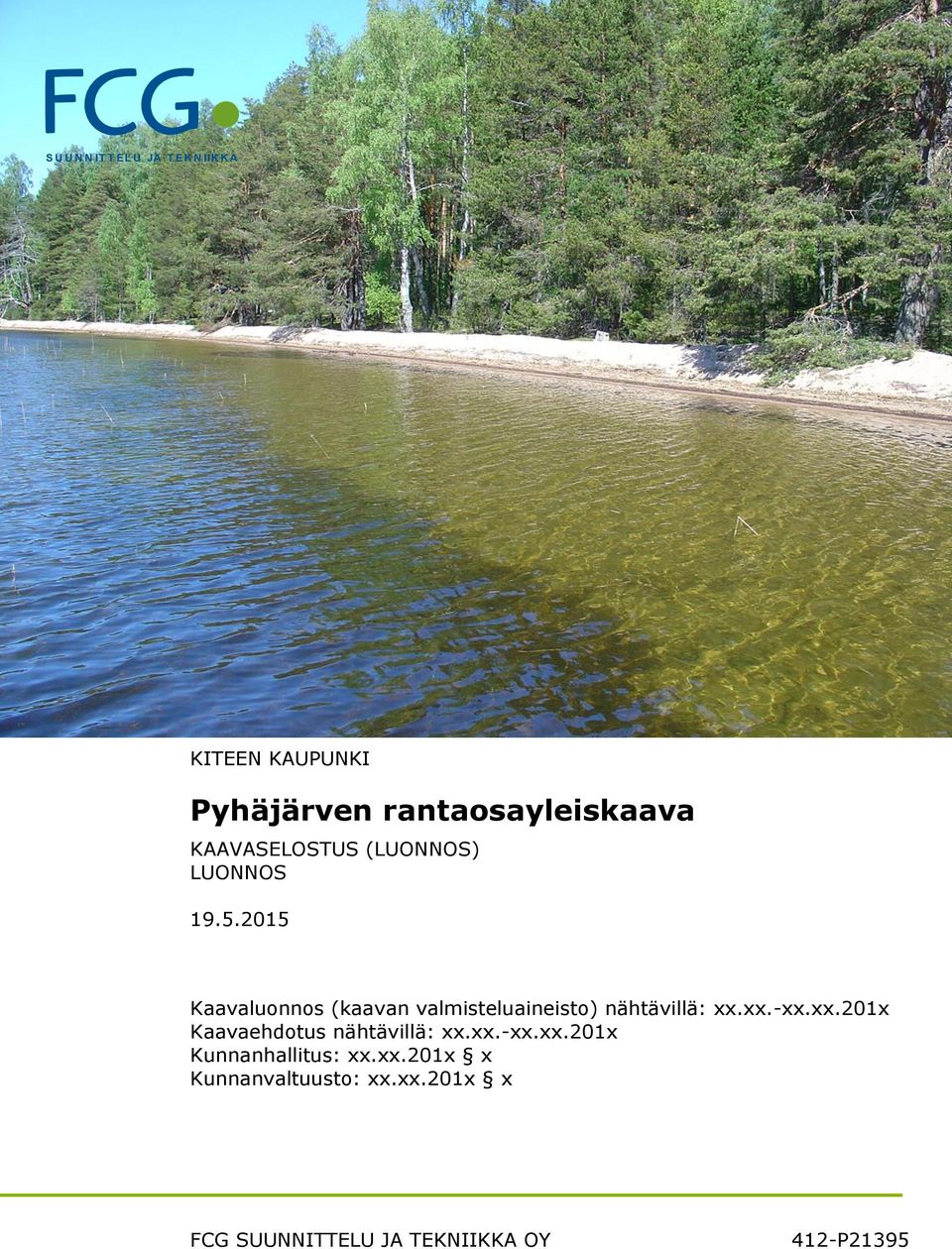 2015 Kaavaluonnos (kaavan valmisteluaineisto) nähtävillä: xx.