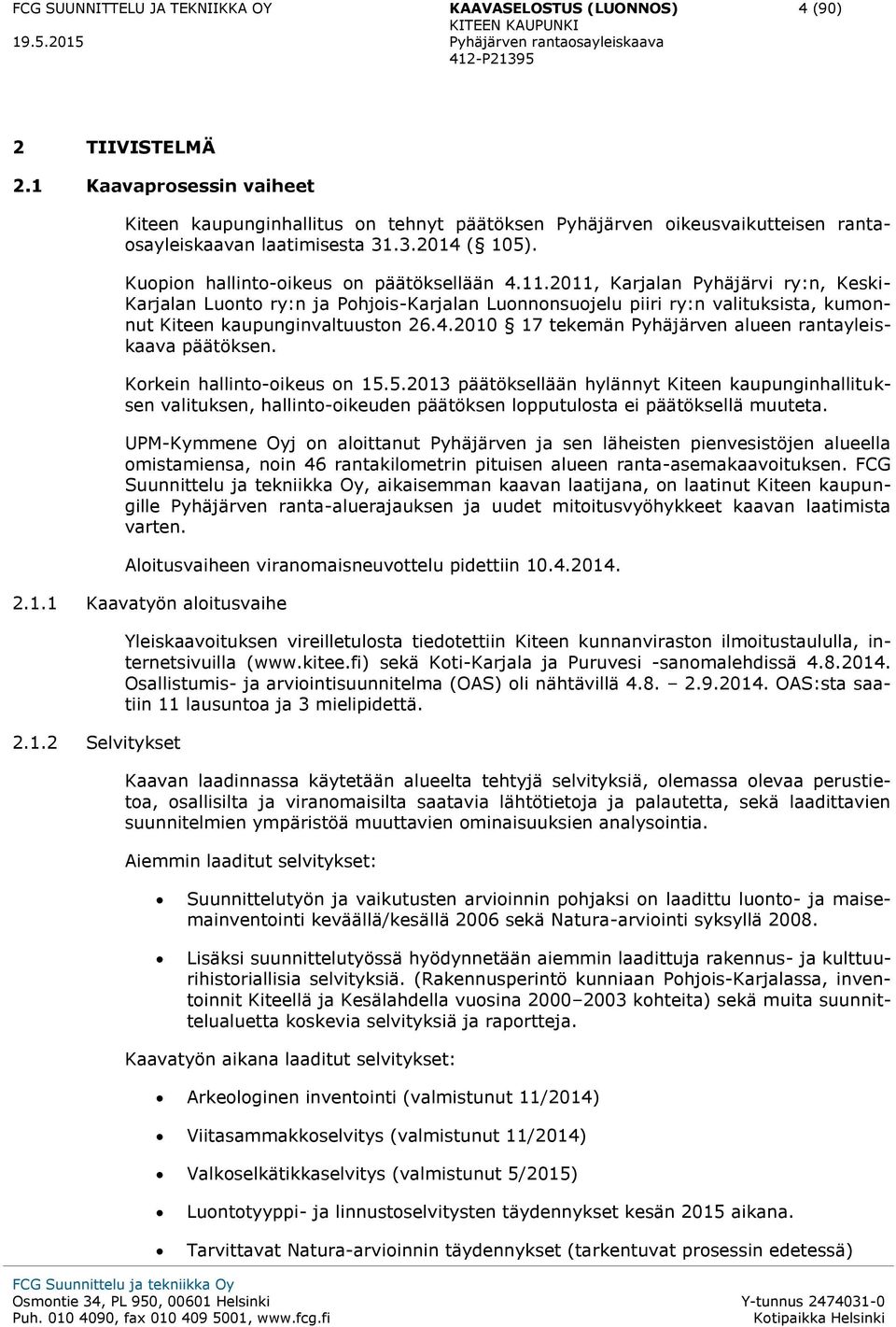 2011, Karjalan Pyhäjärvi ry:n, Keski- Karjalan Luonto ry:n ja Pohjois-Karjalan Luonnonsuojelu piiri ry:n valituksista, kumonnut Kiteen kaupunginvaltuuston 26.4.