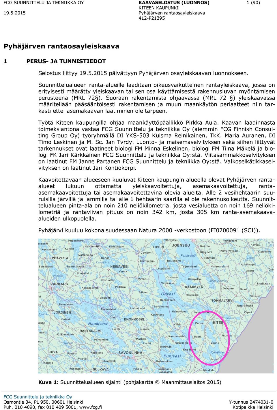 Suoraan rakentamista ohjaavassa (MRL 72 ) yleiskaavassa määritellään pääsääntöisesti rakentamisen ja muun maankäytön periaatteet niin tarkasti ettei asemakaavan laatiminen ole tarpeen.