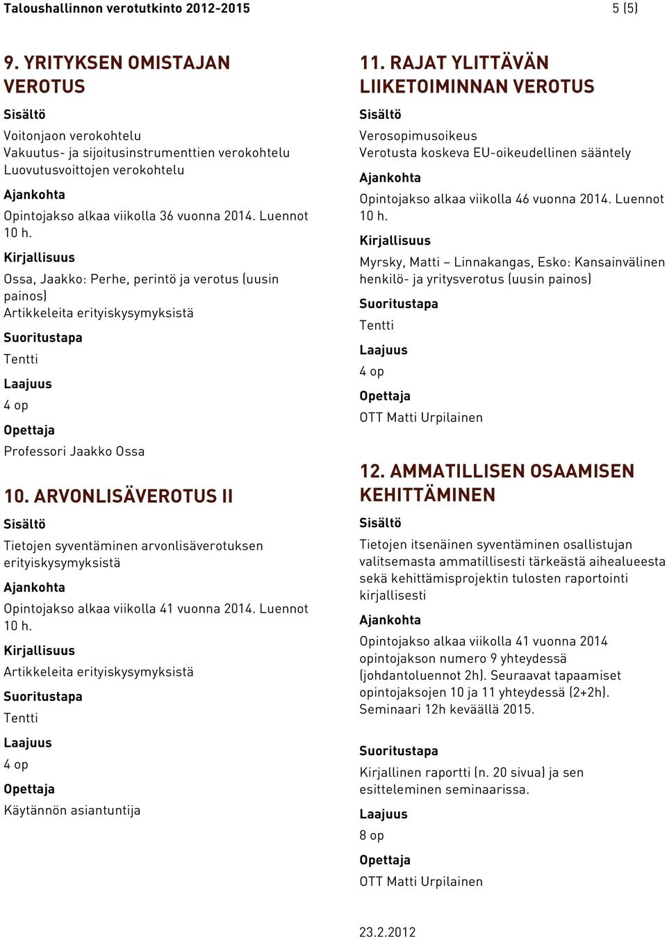 Ossa, Jaakko: Perhe, perintö ja verotus (uusin painos) Artikkeleita erityiskysymyksistä 10.