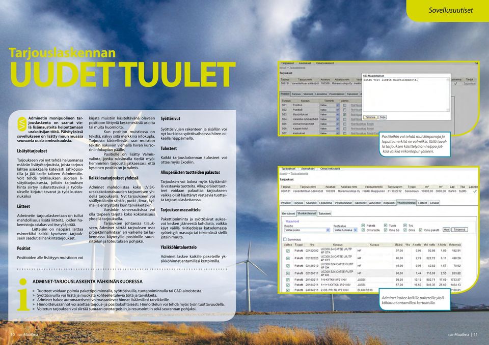 Lisätyötarjoukset Tarjoukseen voi nyt tehdä haluamansa määrän lisätyötarjouksia, joista tarjous lähtee asiakkaalle kätevästi sähköpostilla ja jää itselle talteen Adminettiin.