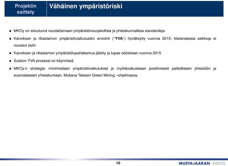 ja rikastamon ympäristölupahakemus jätetty ja lupaa odotetaan vuonna 2015 Sulaton YVA-prosessi on käynnissä MKOy:n strategia: minimoidaan