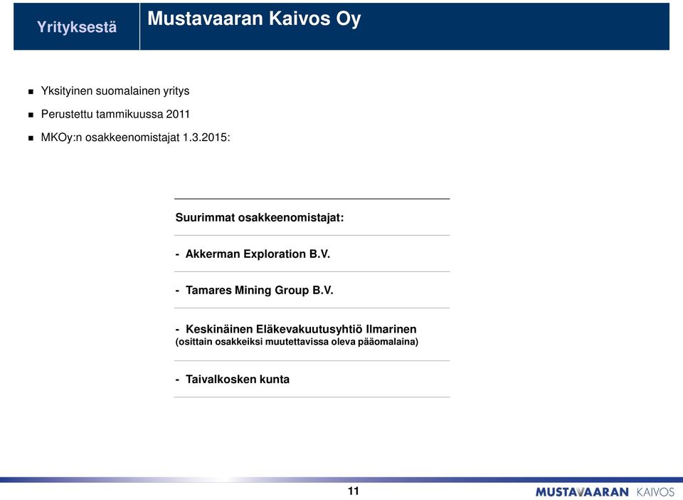 2015: Suurimmat osakkeenomistajat: - Akkerman Exploration B.V.