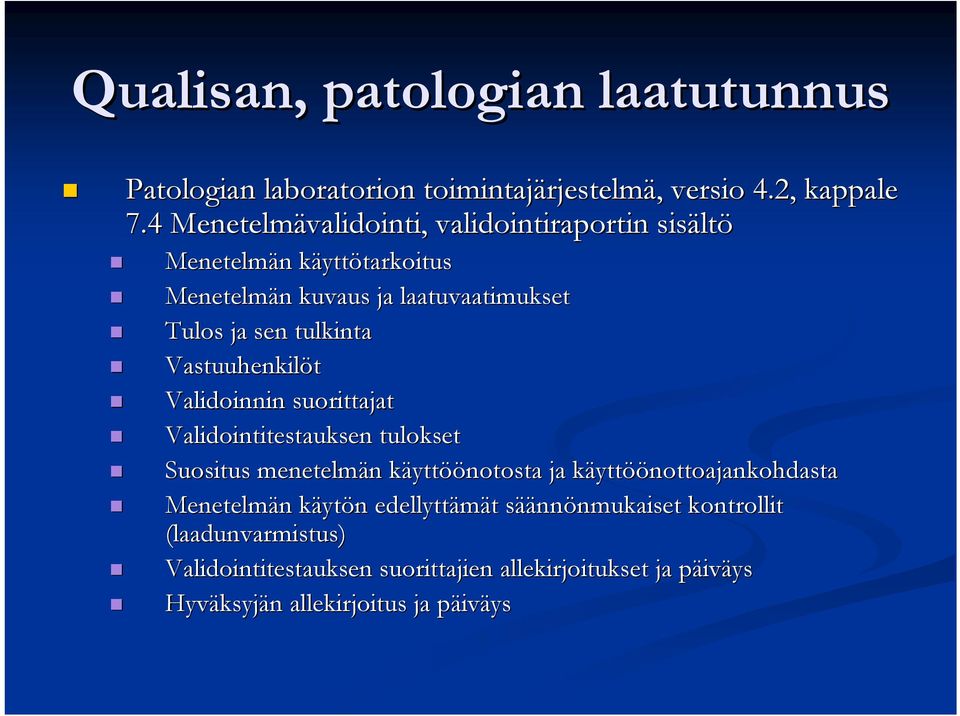 sen tulkinta Vastuuhenkilöt Validoinnin suorittajat Validointitestauksen tulokset Suositus menetelmän n käyttk yttöönotosta ja käyttk yttöönottoajankohdasta