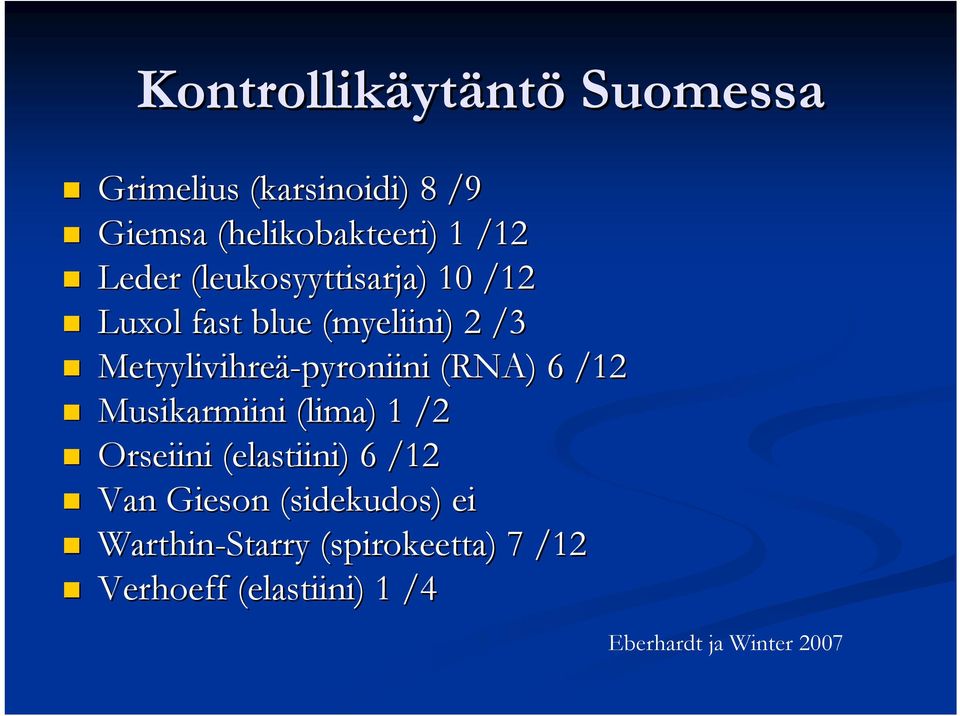 Metyylivihreä-pyroniini (RNA) 6 /12 Musikarmiini (lima) 1 /2 Orseiini (elastiini)) 6 /12