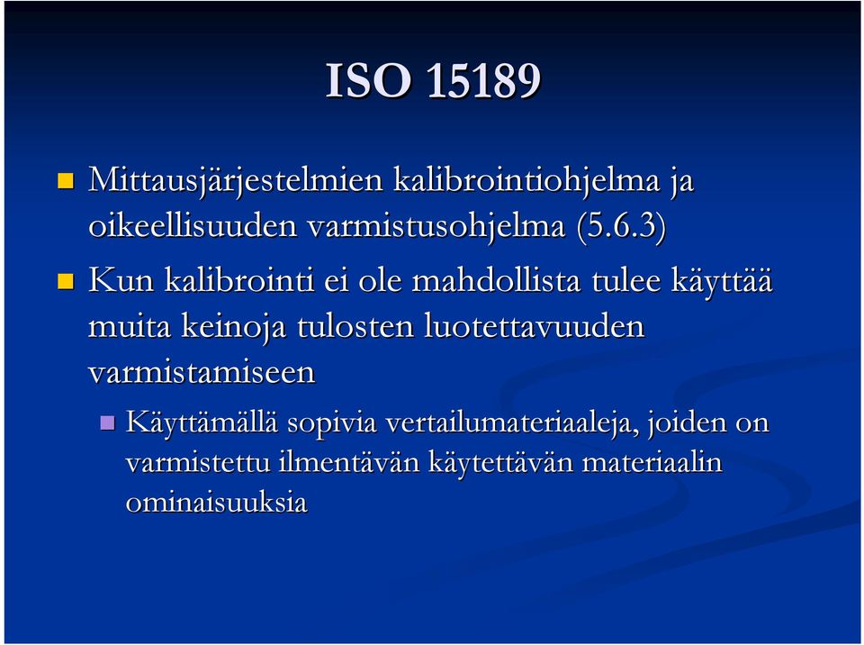 3) Kun kalibrointi ei ole mahdollista tulee käyttk yttää muita keinoja tulosten