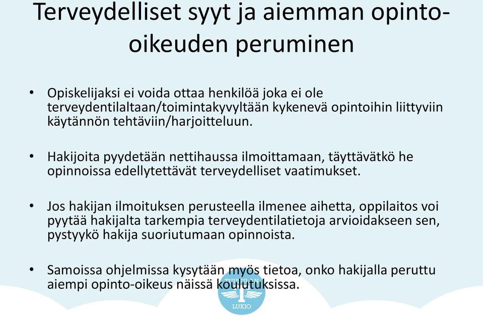 Hakijoita pyydetään nettihaussa ilmoittamaan, täyttävätkö he opinnoissa edellytettävät terveydelliset vaatimukset.