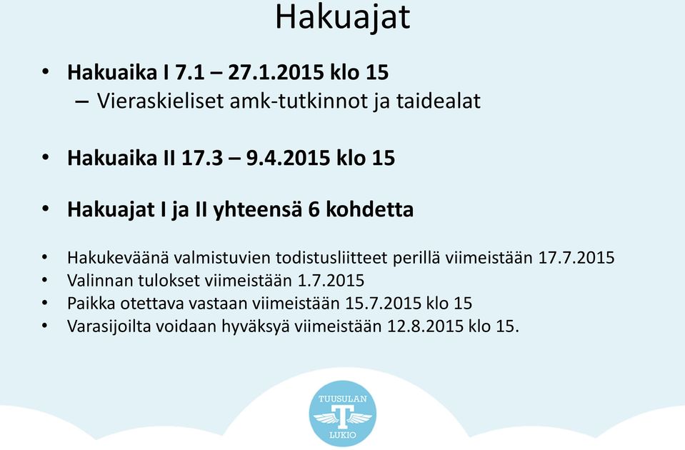 2015 klo 15 Hakuajat I ja II yhteensä 6 kohdetta Hakukeväänä valmistuvien todistusliitteet