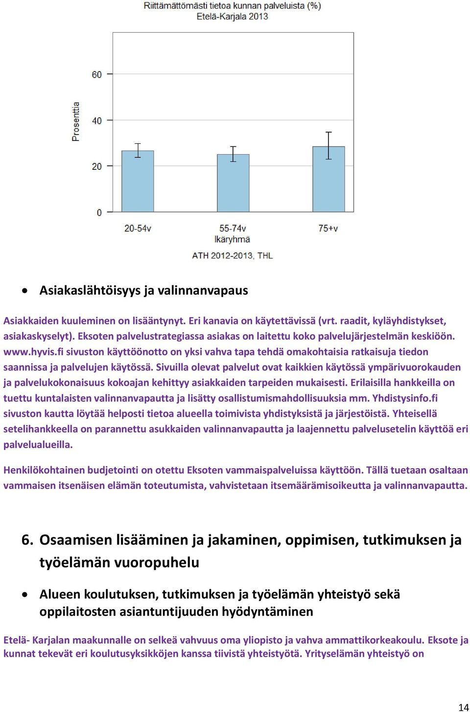 fi sivuston käyttöönotto on yksi vahva tapa tehdä omakohtaisia ratkaisuja tiedon saannissa ja palvelujen käytössä.