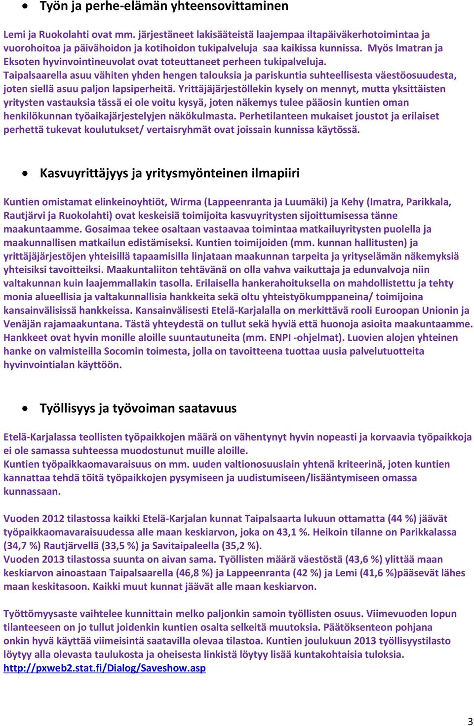 Myös Imatran ja Eksoten hyvinvointineuvolat ovat toteuttaneet perheen tukipalveluja.