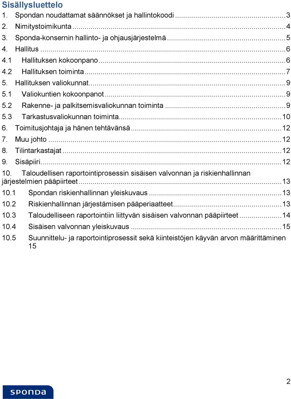 Toimitusjohtaja ja hänen tehtävänsä... 12 7. Muu johto... 12 8. Tilintarkastajat... 12 9. Sisäpiiri... 12 10.