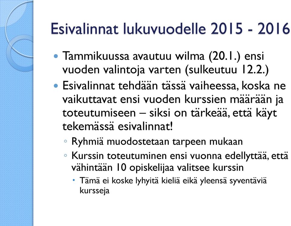 vaiheessa, koska ne vaikuttavat ensi vuoden kurssien määrään ja toteutumiseen siksi on tärkeää, että käyt