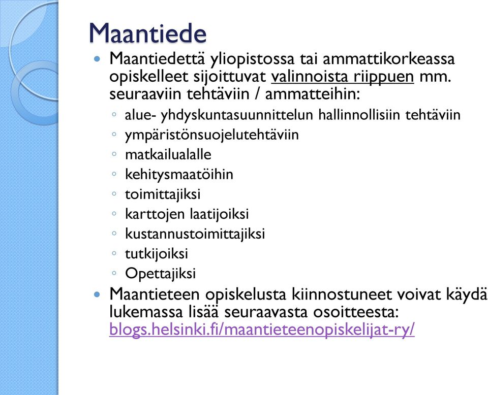 matkailualalle kehitysmaatöihin toimittajiksi karttojen laatijoiksi kustannustoimittajiksi tutkijoiksi Opettajiksi