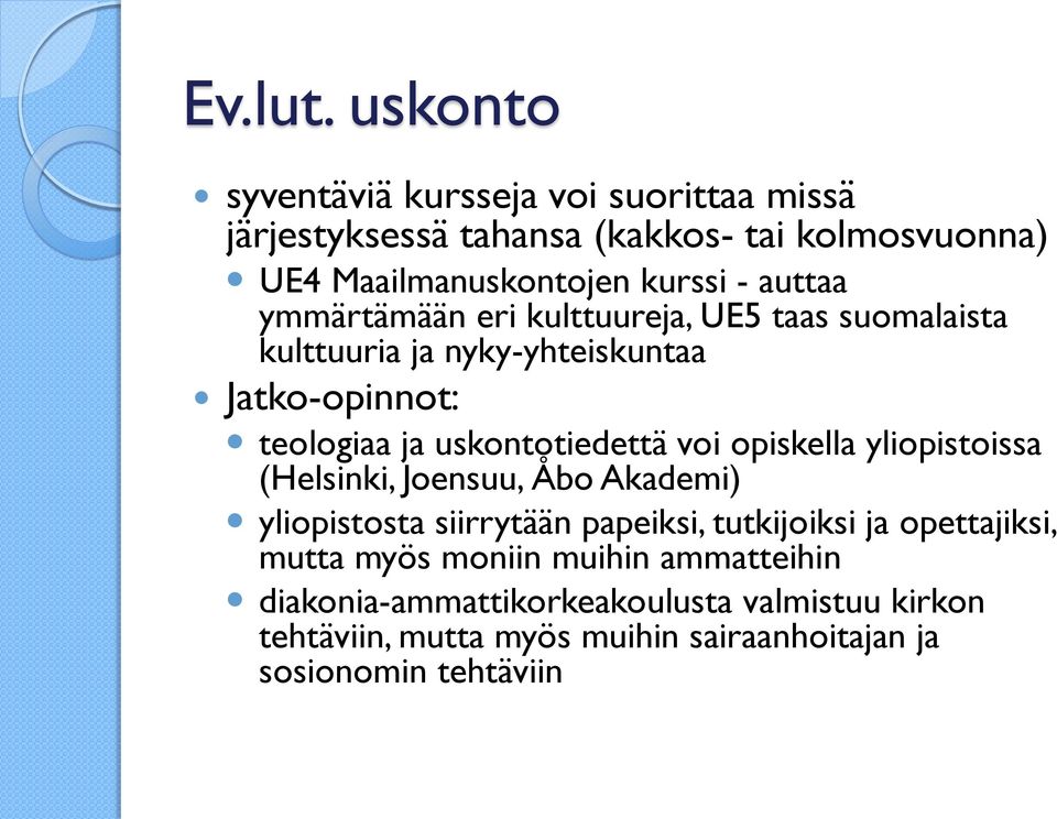 ymmärtämään eri kulttuureja, UE5 taas suomalaista kulttuuria ja nyky-yhteiskuntaa Jatko-opinnot: teologiaa ja uskontotiedettä voi