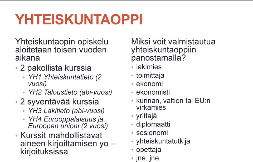 Kurssit mahdollistavat aineen kirjoittamisen yo kirjoituksissa Miksi voit valmistautua yhteiskuntaoppiin panostamalla?