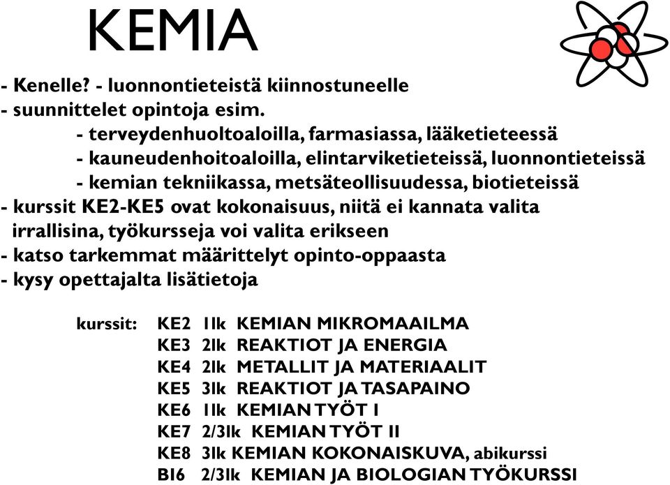 biotieteissä - kurssit KE2-KE5 ovat kokonaisuus, niitä ei kannata valita irrallisina, työkursseja voi valita erikseen - katso tarkemmat määrittelyt opinto-oppaasta - kysy