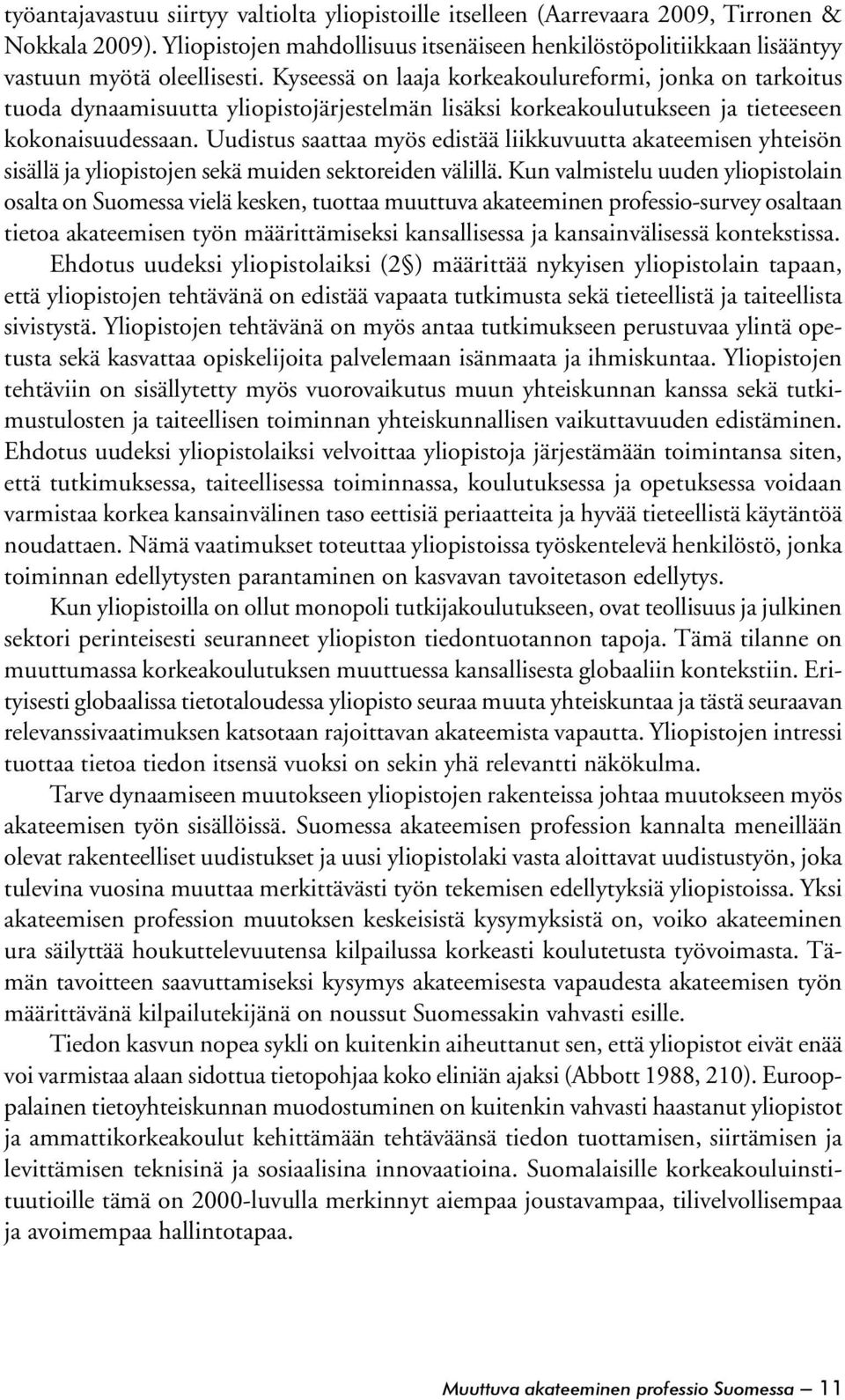 Uudistus saattaa myös edistää liikkuvuutta akateemisen yhteisön sisällä ja yliopistojen sekä muiden sektoreiden välillä.