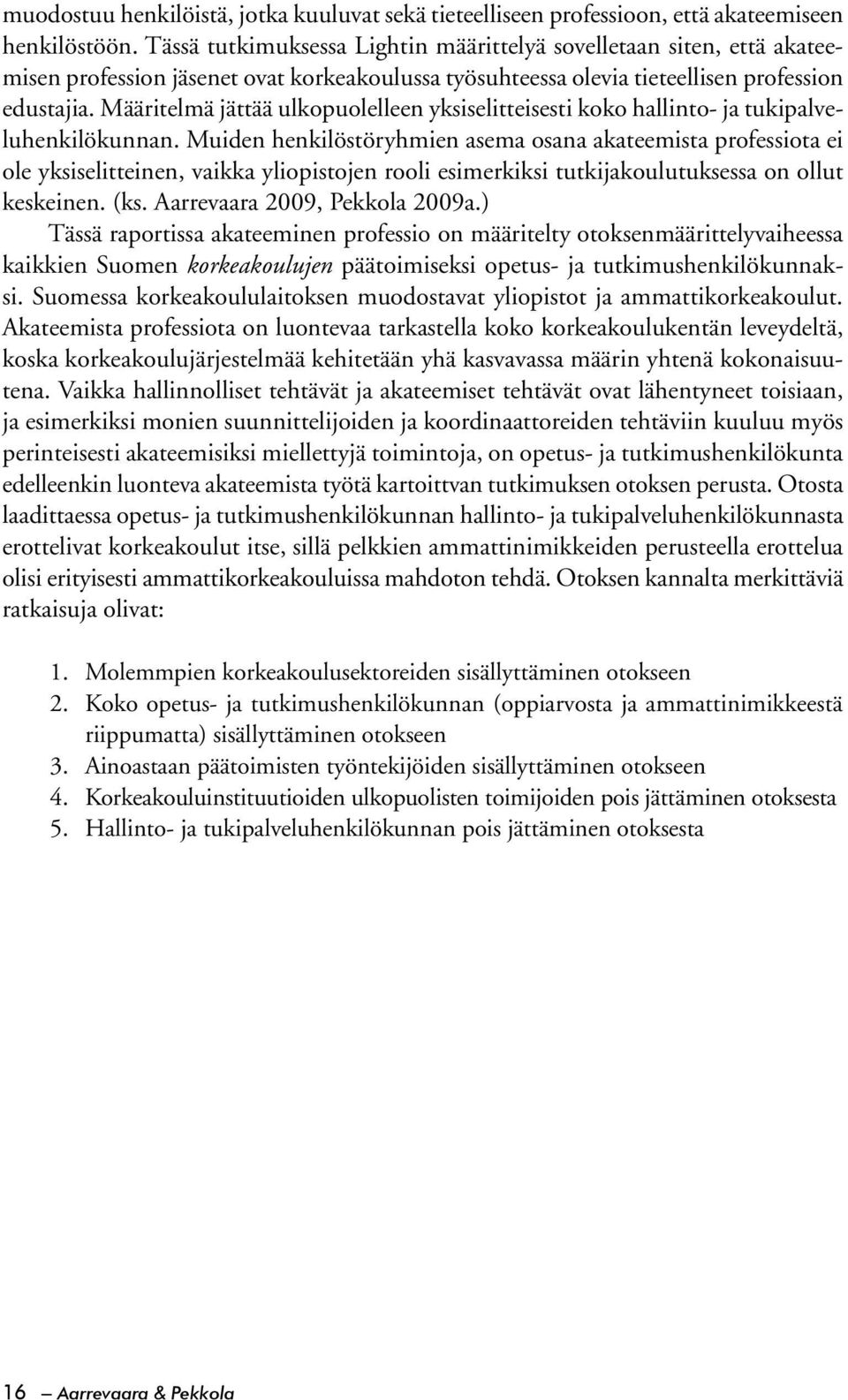 Määritelmä jättää ulkopuolelleen yksiselitteisesti koko hallinto- ja tukipalveluhenkilökunnan.