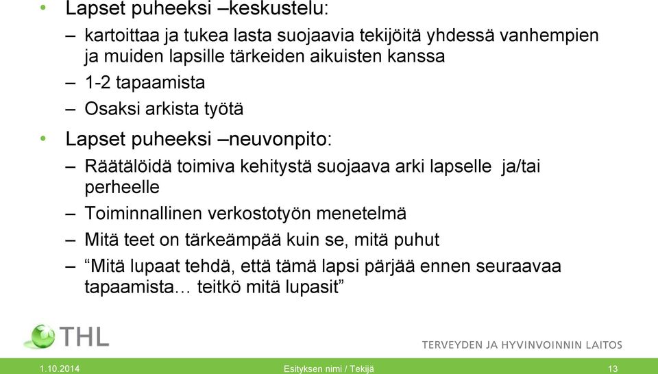 suojaava arki lapselle ja/tai perheelle Toiminnallinen verkostotyön menetelmä Mitä teet on tärkeämpää kuin se, mitä