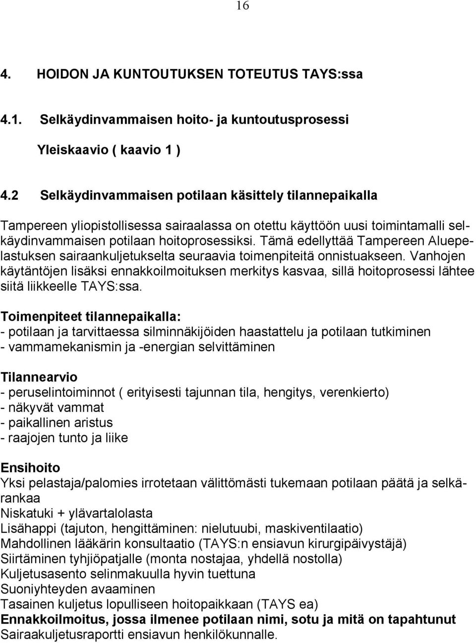 Tämä edellyttää Tampereen Aluepelastuksen sairaankuljetukselta seuraavia toimenpiteitä onnistuakseen.