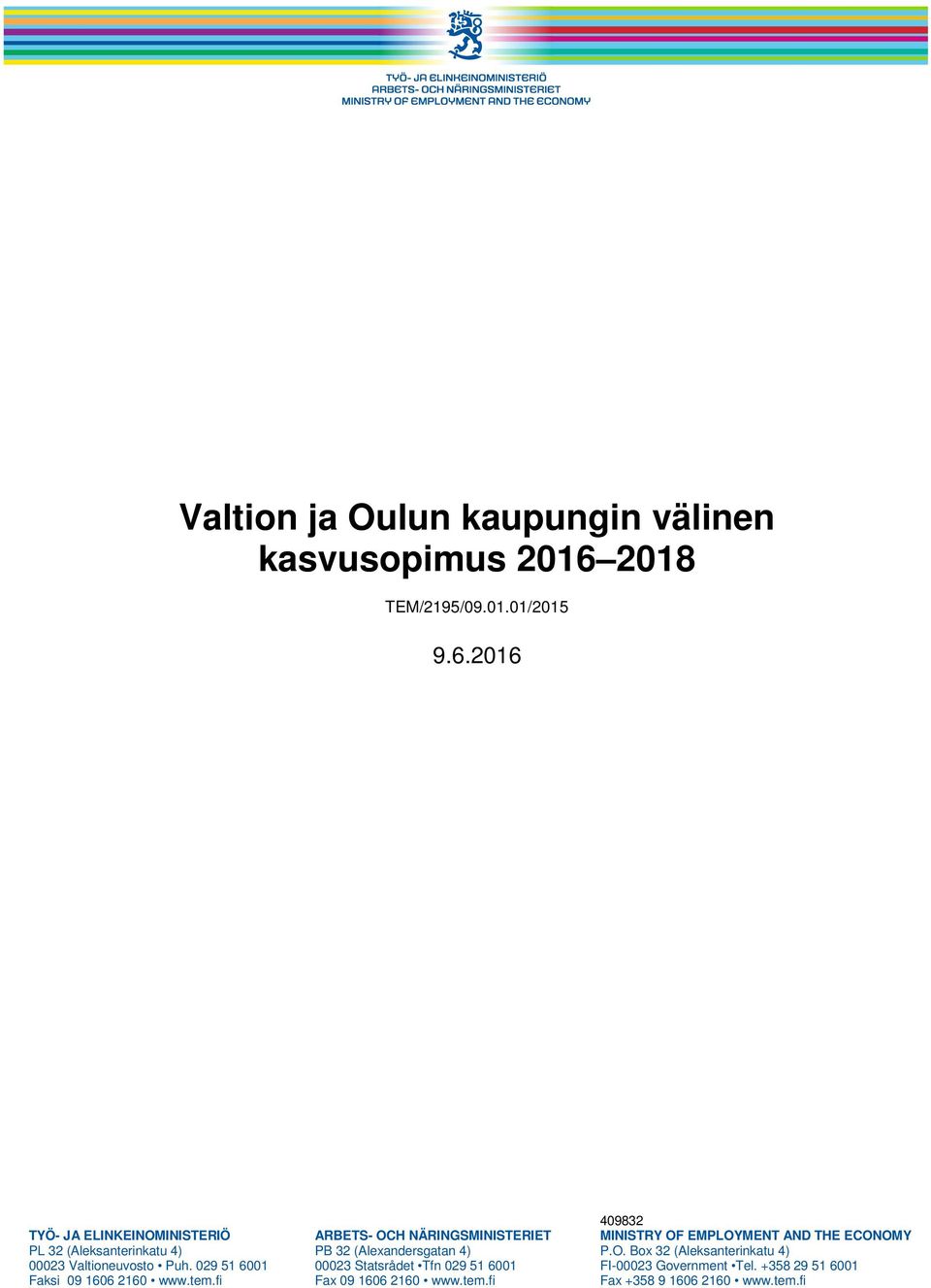 2016 409832 TYÖ- JA ELINKEINOMINISTERIÖ ARBETS- OCH NÄRINGSMINISTERIET MINISTRY OF EMPLOYMENT AND THE ECONOMY PL 32