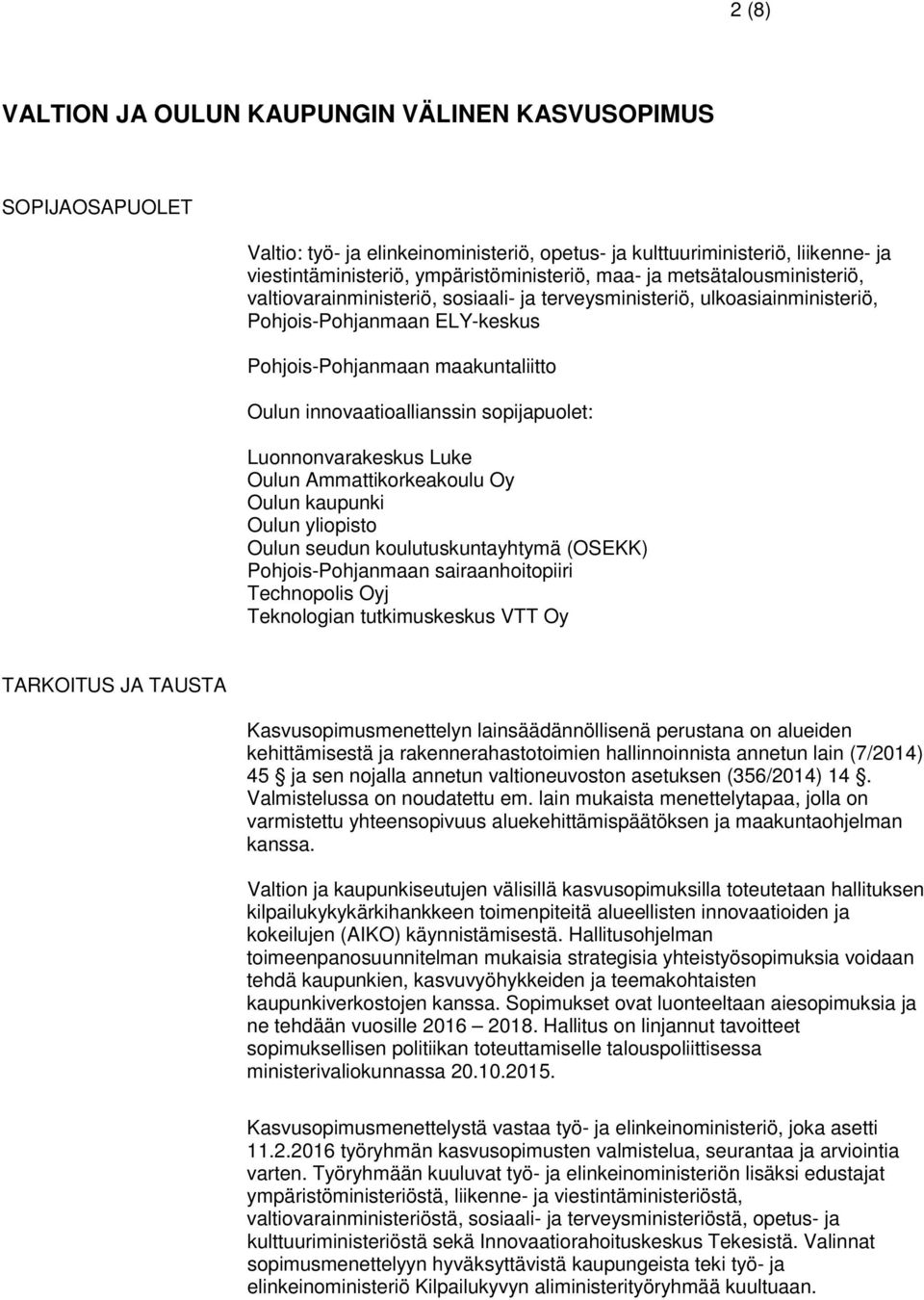 sopijapuolet: Luonnonvarakeskus Luke Oulun Ammattikorkeakoulu Oy Oulun kaupunki Oulun yliopisto Oulun seudun koulutuskuntayhtymä (OSEKK) Pohjois-Pohjanmaan sairaanhoitopiiri Technopolis Oyj