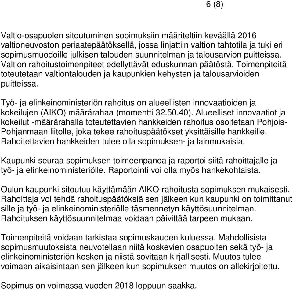 Työ- ja elinkeinoministeriön rahoitus on alueellisten innovaatioiden ja kokeilujen (AIKO) määrärahaa (momentti 32.50.40).