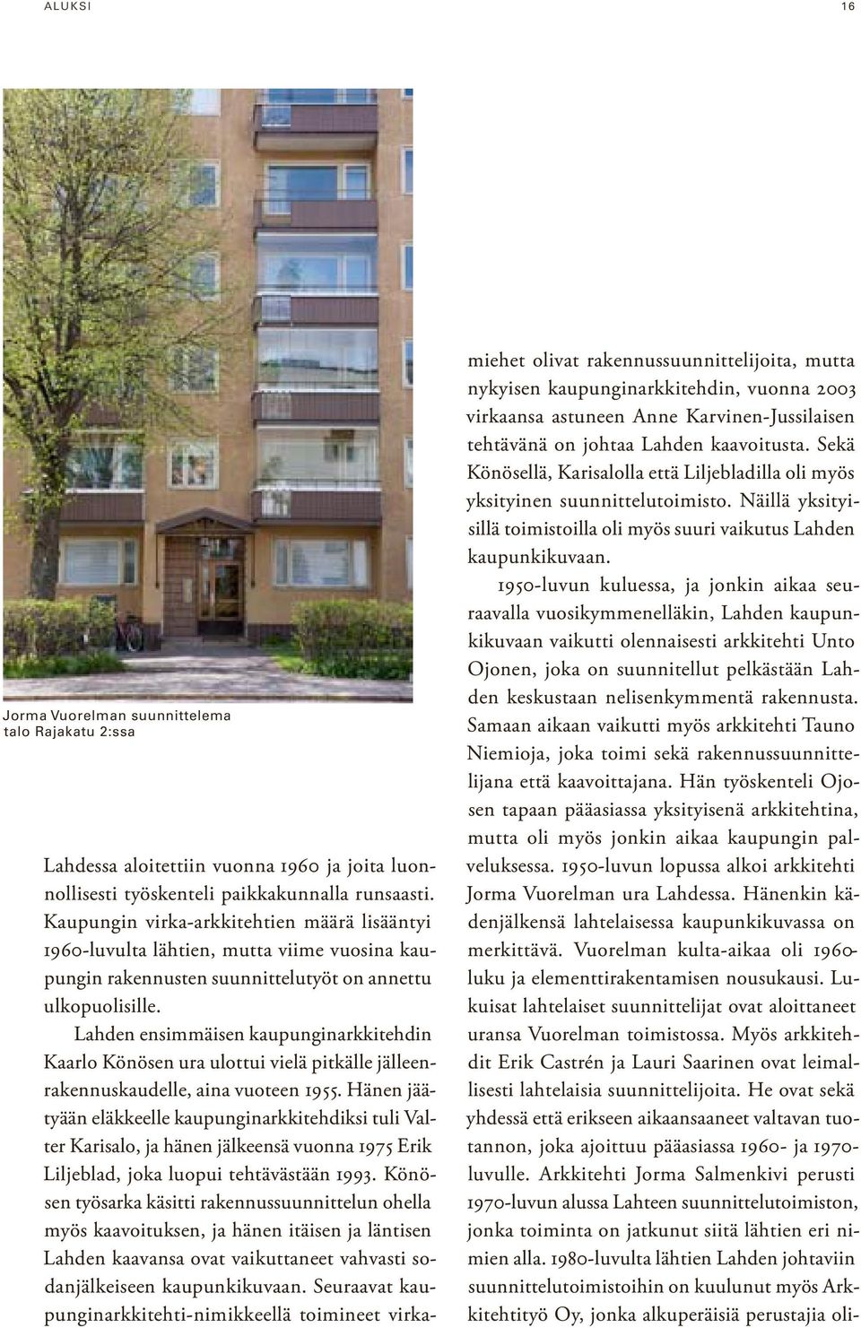 Lahden ensimmäisen kaupunginarkkitehdin Kaarlo Könösen ura ulottui vielä pitkälle jälleenrakennuskaudelle, aina vuoteen 1955.