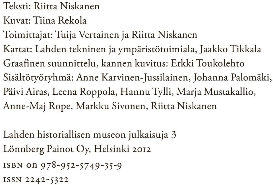 Karvinen-Jussilainen, Johanna Palomäki, Päivi Airas, Leena Roppola, Hannu Tylli, Marja Mustakallio, Anne-Maj Rope, Markku