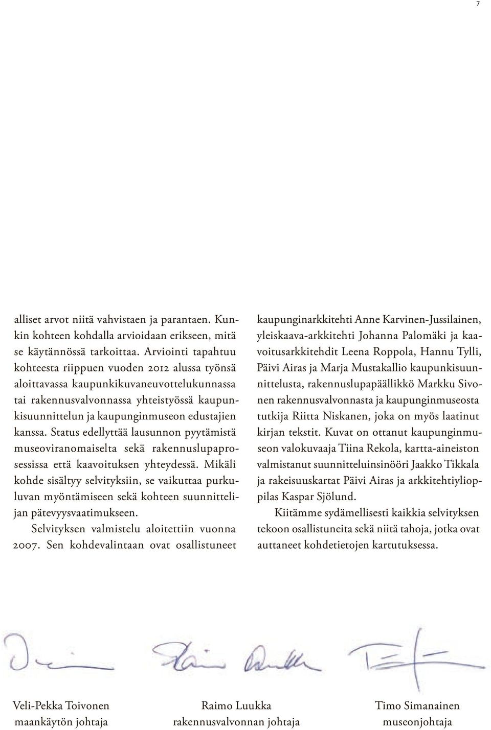 Status edellyttää lausunnon pyytämistä museoviranomaiselta sekä rakennuslupaprosessissa että kaavoituksen yhteydessä.