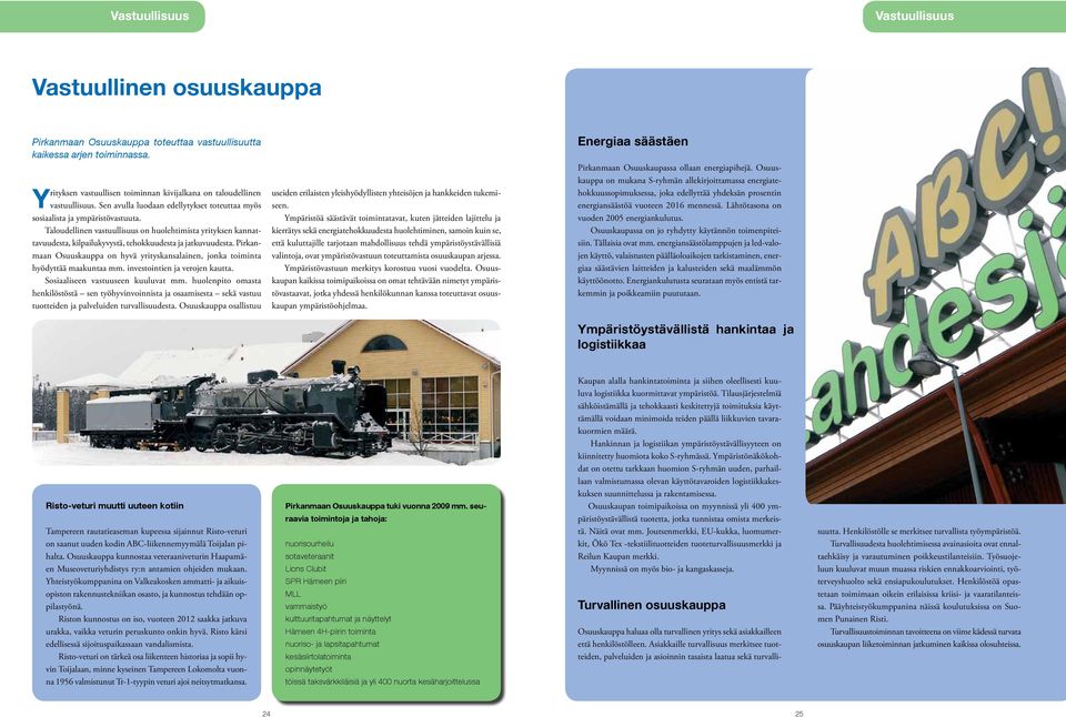 Taloudellinen vastuullisuus on huolehtimista yrityksen kannattavuudesta, kilpailukyvystä, tehokkuudesta ja jatkuvuudesta.