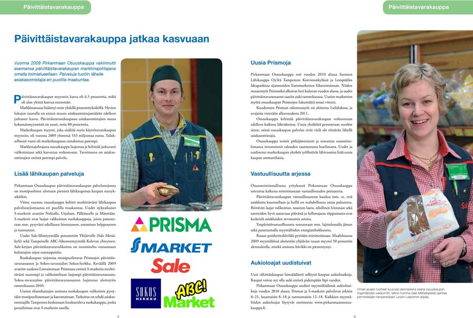 Markkinaosuus lisääntyi noin yhdellä prosenttiyksiköllä. Hyvien lukujen taustalla on ennen muuta asiakasomistajamäärän edelleen jatkunut kasvu.