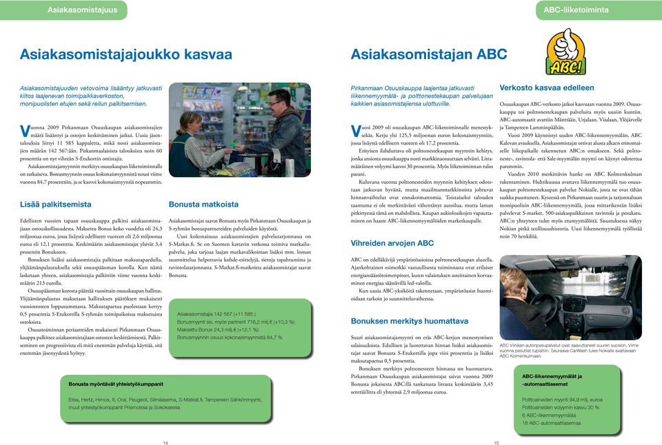 Uusia jäsentalouksia liittyi 11 585 kappaletta, mikä nosti asiakasomistajien määrän 142 567:ään. Pirkanmaalaisista talouksista noin 60 prosenttia on nyt vihreän S-Etukortin omistajia.