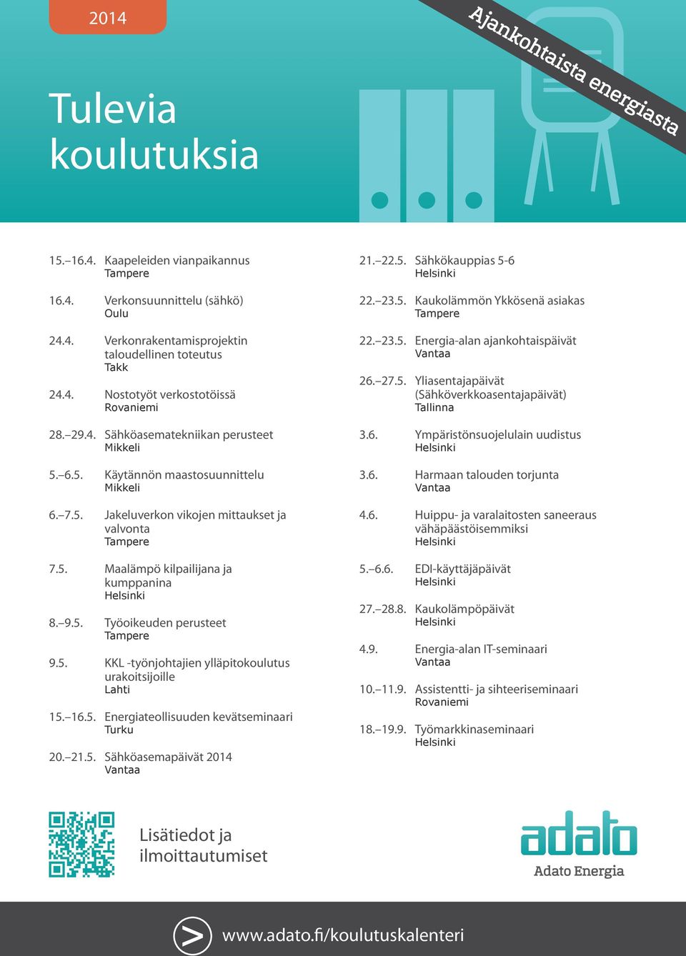 5. KKL -työnjohtajien ylläpitokoulutus urakoitsijoille Lahti 15. 16.5. Energiateollisuuden kevätseminaari Turku 20. 21.5. Sähköasemapäivät 2014 21. 22.5. Sähkökauppias 5-6 22. 23.5. Kaukolämmön Ykkösenä asiakas 22.