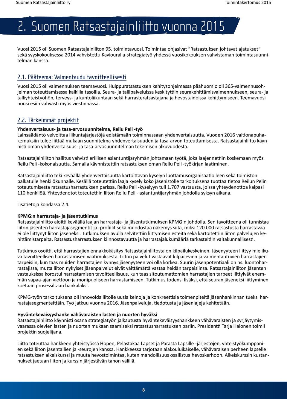 Huippuratsastuksen kehitysohjelmassa päähuomio oli 365-valmennusohjelman toteuttamisessa kaikilla tasoilla.