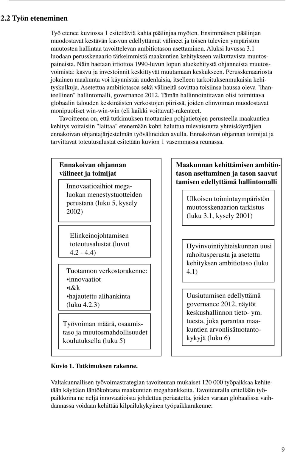 1 luodaan perusskenaario tärkeimmistä maakuntien kehitykseen vaikuttavista muutospaineista.