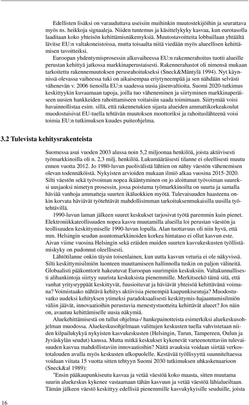 Muutostavoitteita lobbaillaan yhtäältä lävitse EU:n valtakoneistoissa, mutta toisaalta niitä viedään myös alueellisen kehittämisen tavoitteiksi.