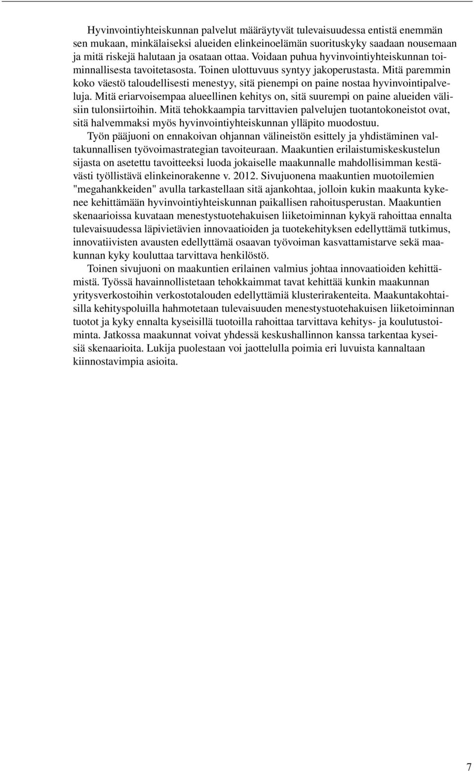 Mitä paremmin koko väestö taloudellisesti menestyy, sitä pienempi on paine nostaa hyvinvointipalveluja.