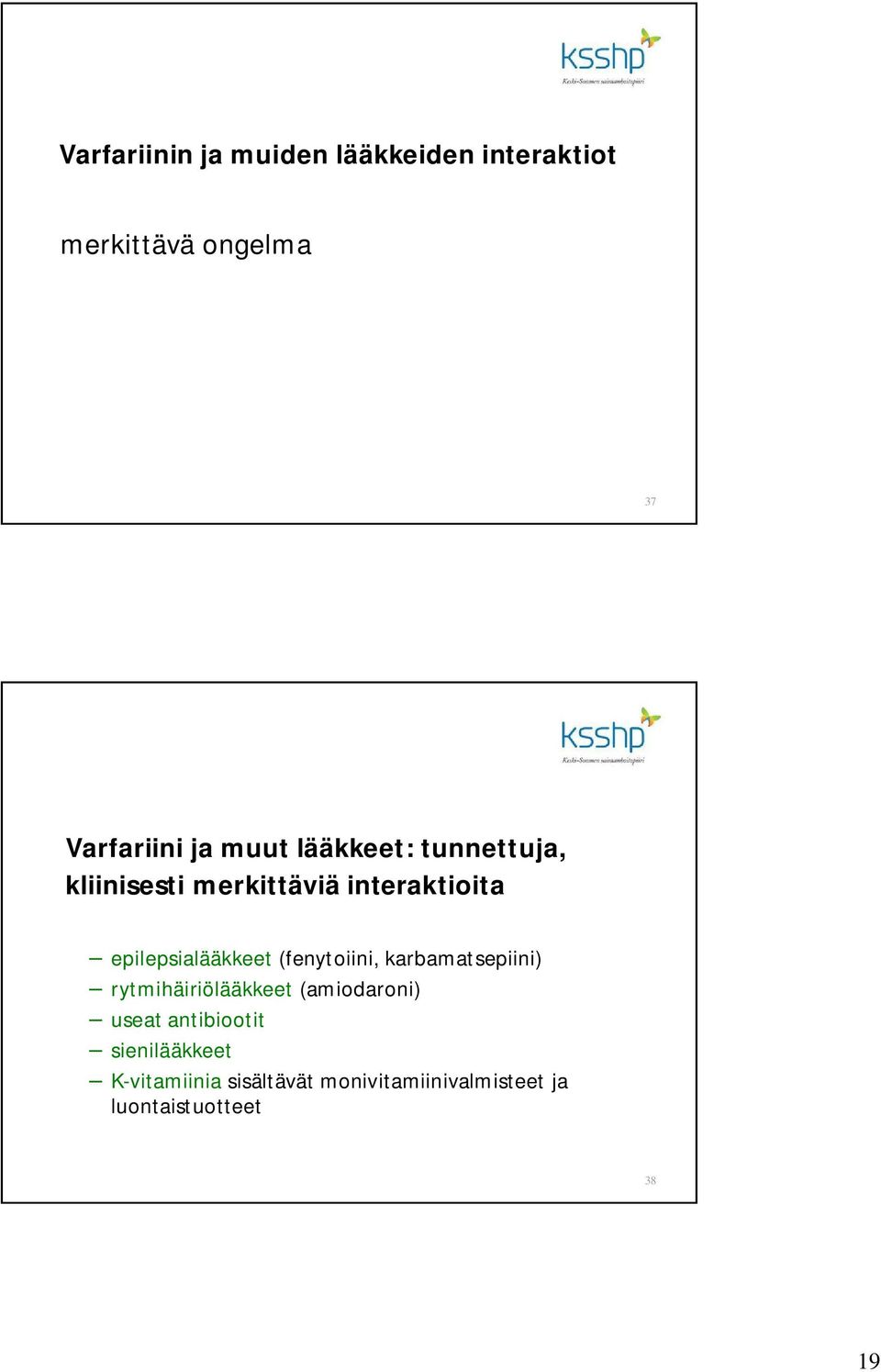 (fenytoiini, karbamatsepiini) rytmihäiriölääkkeet (amiodaroni) useat antibiootit