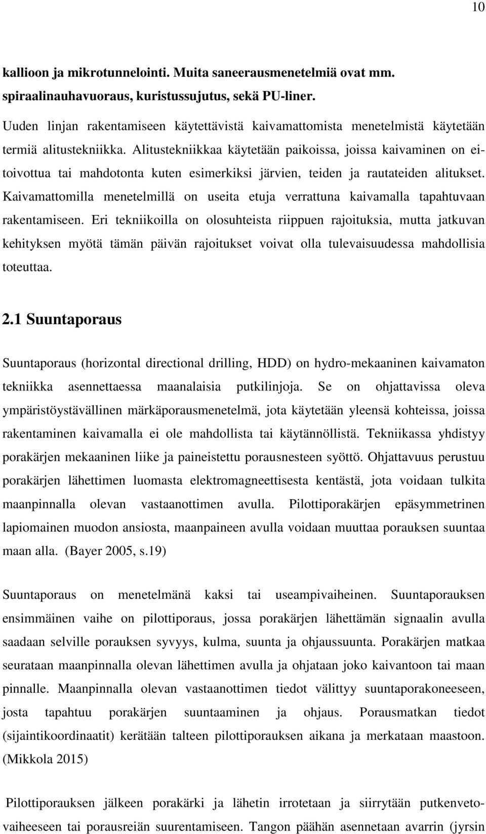 Alitustekniikkaa käytetään paikoissa, joissa kaivaminen on eitoivottua tai mahdotonta kuten esimerkiksi järvien, teiden ja rautateiden alitukset.