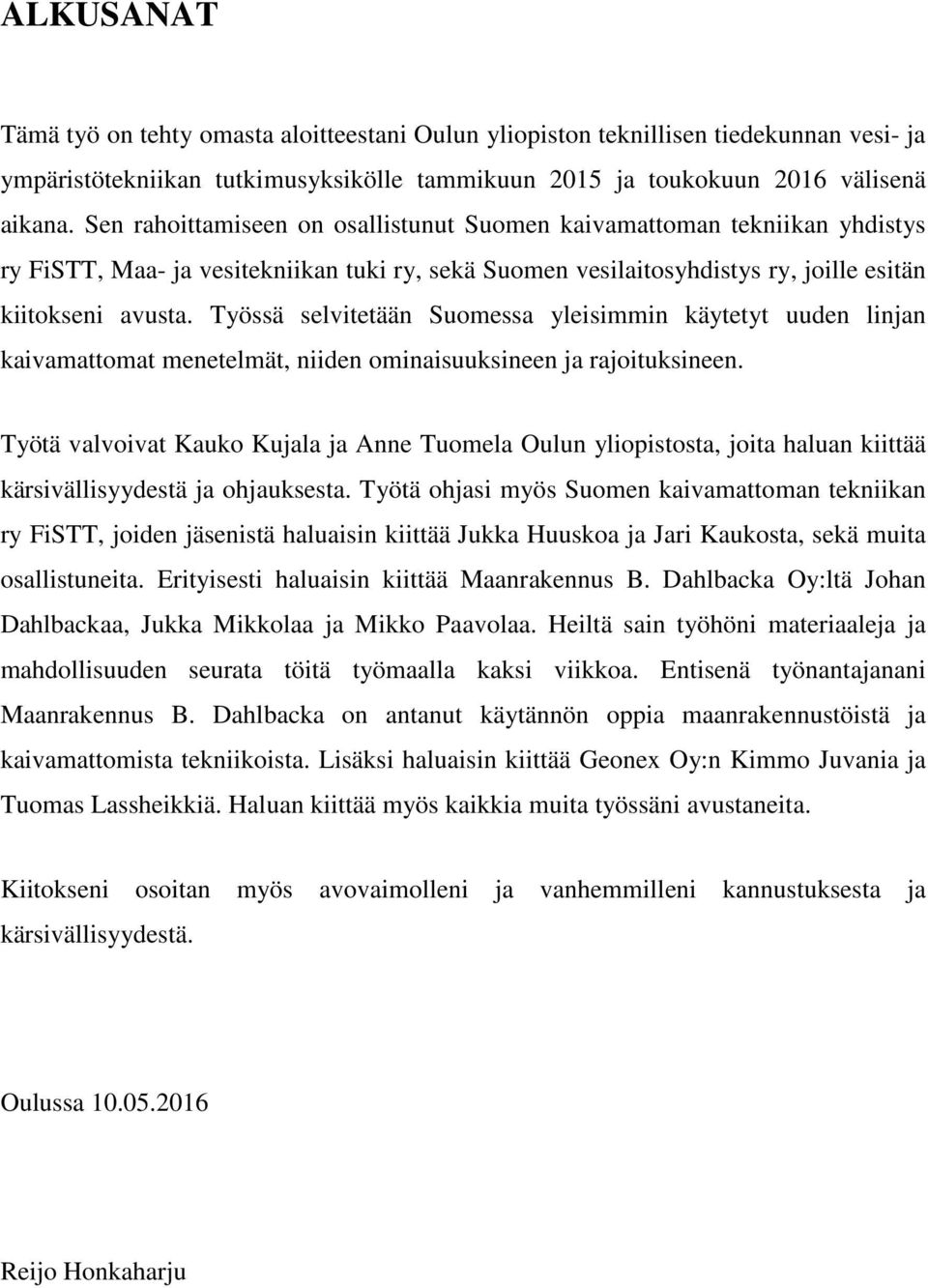 Työssä selvitetään Suomessa yleisimmin käytetyt uuden linjan kaivamattomat menetelmät, niiden ominaisuuksineen ja rajoituksineen.