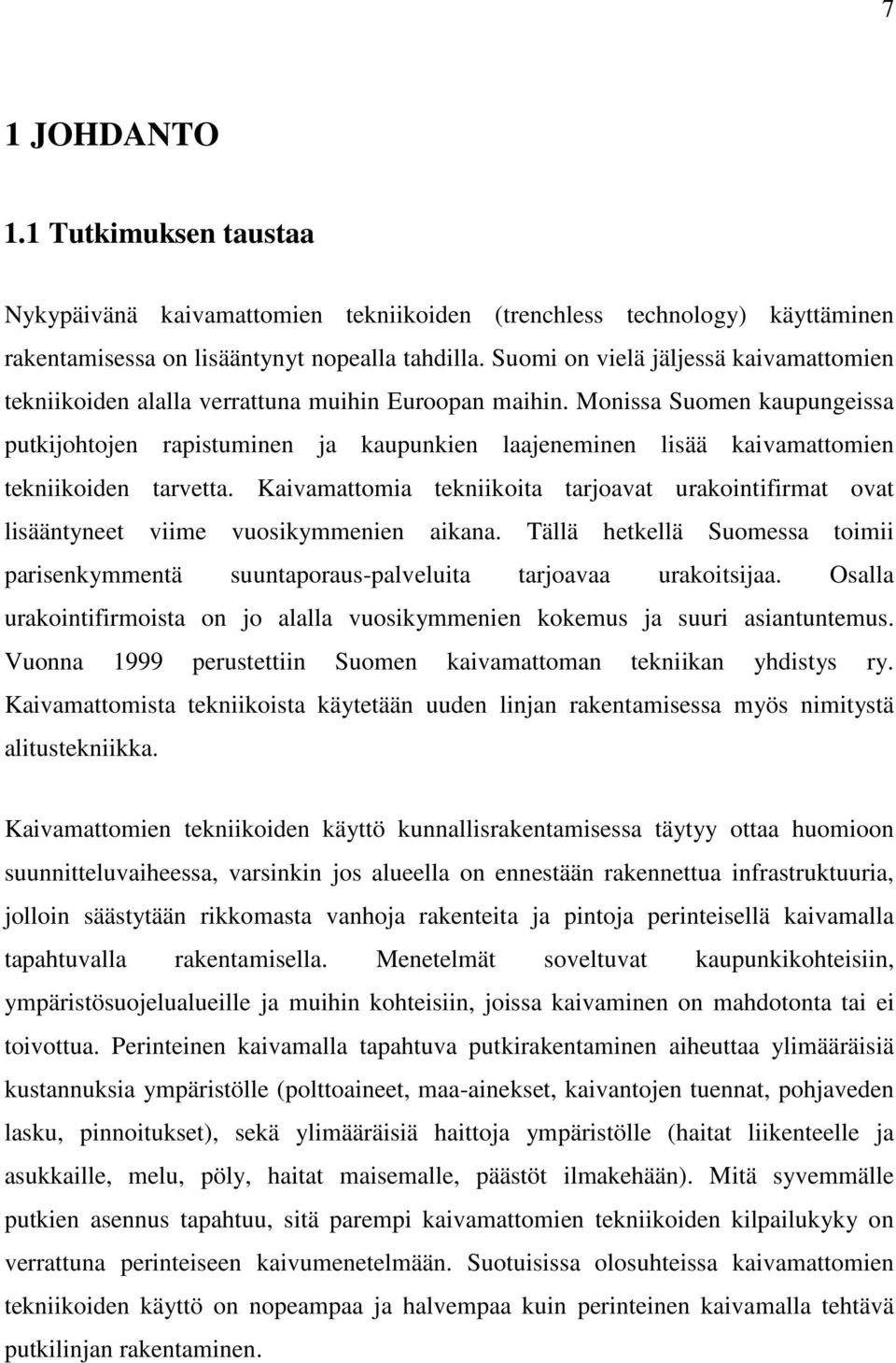 Monissa Suomen kaupungeissa putkijohtojen rapistuminen ja kaupunkien laajeneminen lisää kaivamattomien tekniikoiden tarvetta.