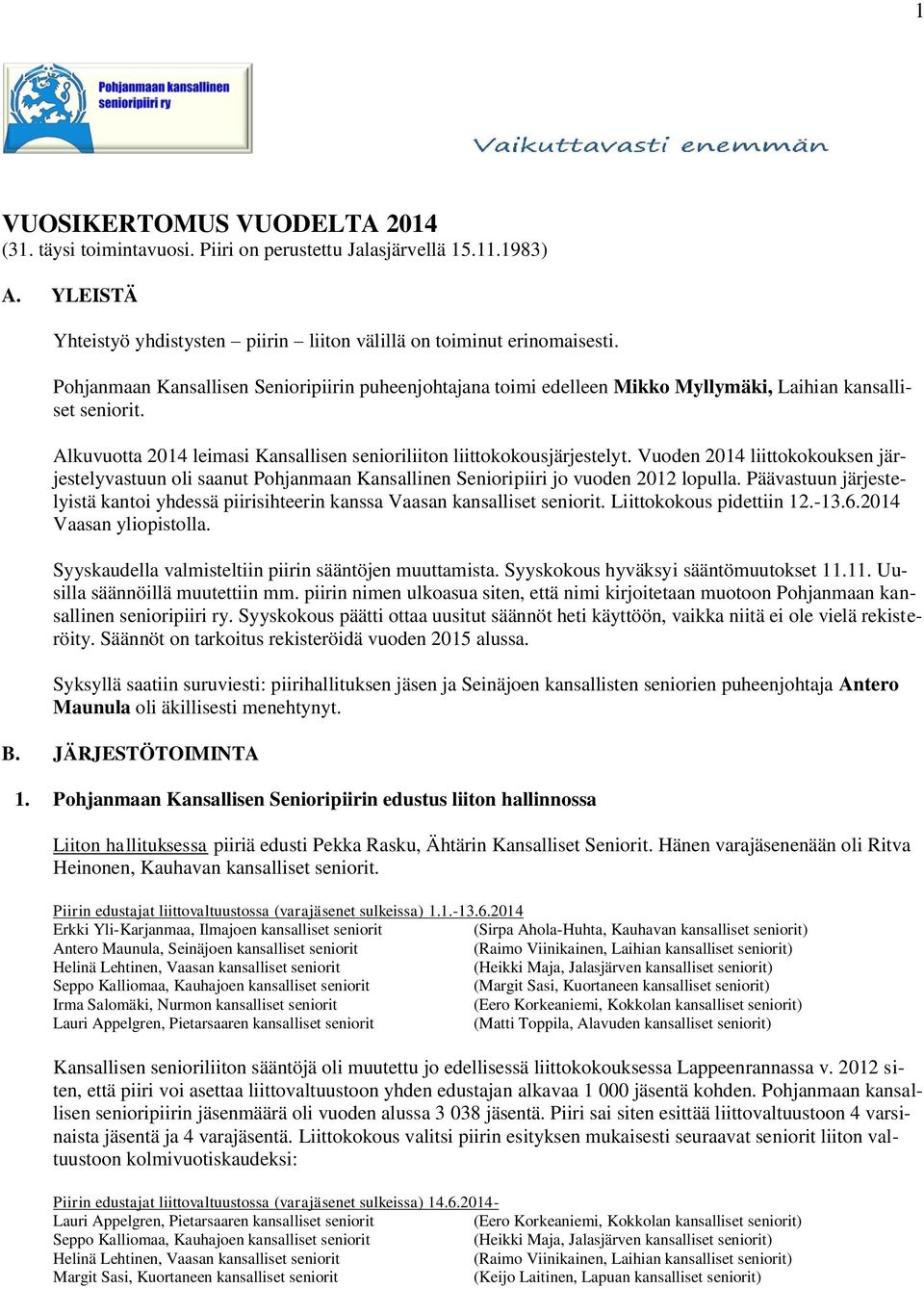 Vuoden 2014 liittokokouksen järjestelyvastuun oli saanut Pohjanmaan Kansallinen Senioripiiri jo vuoden 2012 lopulla.